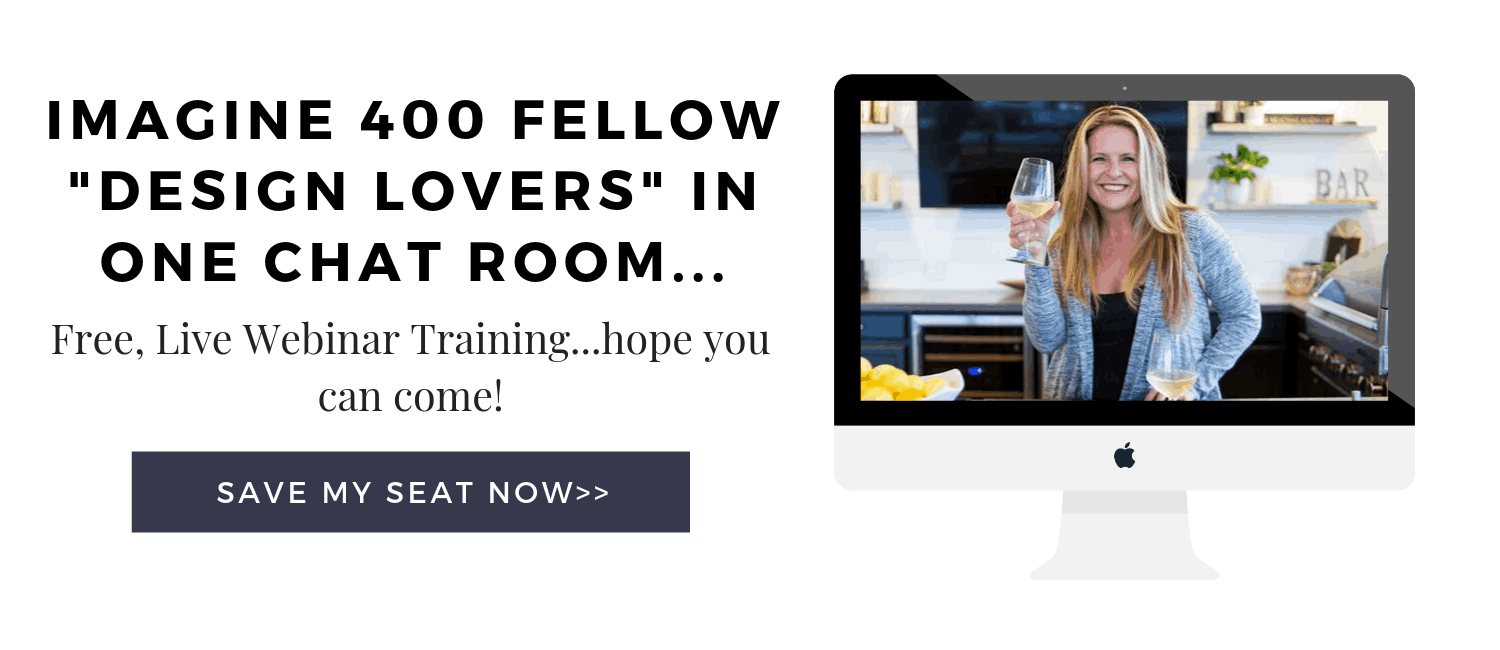 Picture of text "Imagine 400 Fellow Design Lovers in One Chat Room...Free, Live Webinar Training...hope you can come! Save My Seat Now!